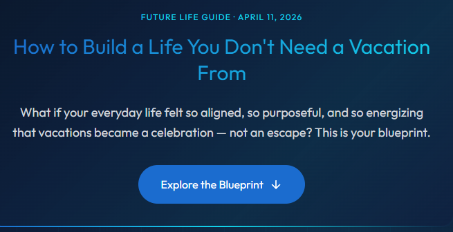 How to Build a Life You Don’t Need a Vacation From